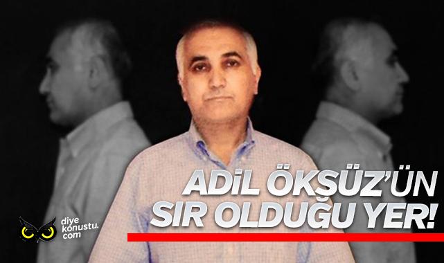 Adil Öksüz’ün sır olduğu yer!