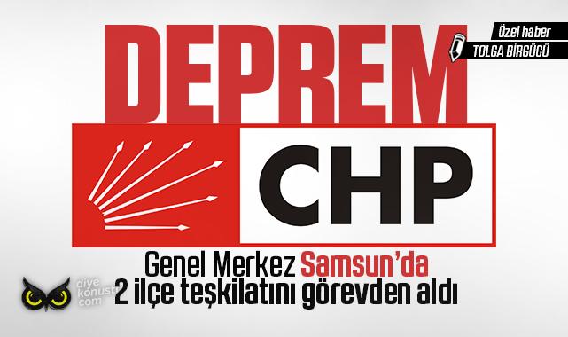 CHP’de temizlik başladı: Samsun’da iki ilçe görevden alındı