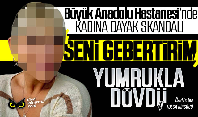 Büyük Anadolu Hastanesi’nde kadın çalışana dayak: İşinin son günü hayatının şokunu yaşadı