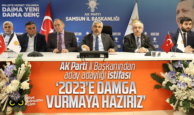 AK Parti Samsun İl Başkanı Ersan Aksu aday adaylığı için istifa etti