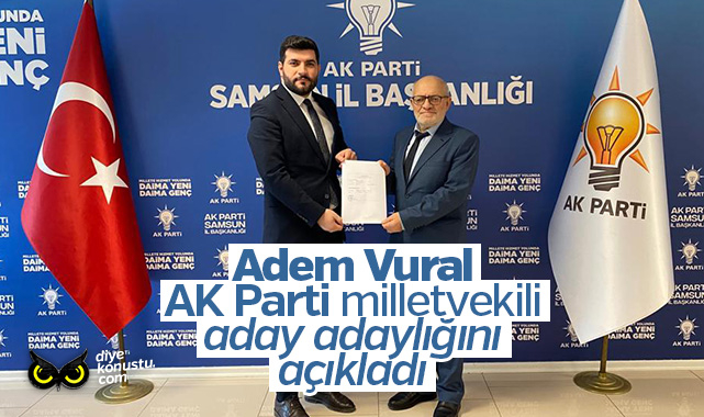 Adem Vural AK Parti Samsun Milletvekili aday adayı oldu