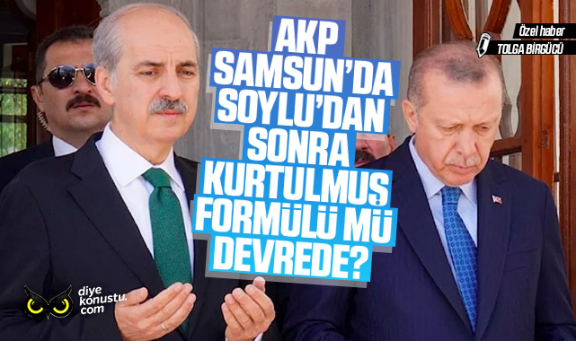 AKP Samsun’da, Soylu’dan sonra Kurtulmuş formülü mü devrede?