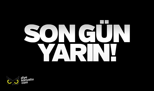Son gün yarın!