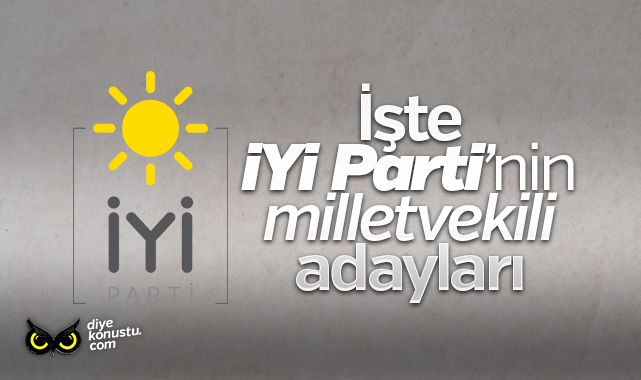İşte İYİ Parti’nin milletvekili adayları: Hangi şehirde kimler listeye girdi?