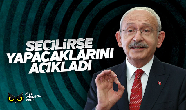 Kılıçdaroğlu’nun vaatleri: Seçilirse ne yapacak?