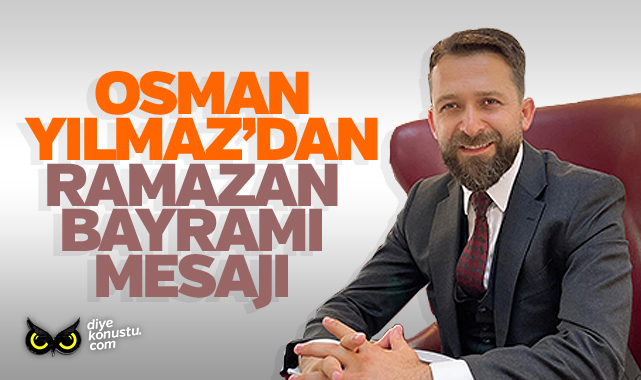 Osman Yılmaz’dan Ramazan Bayramı mesajı