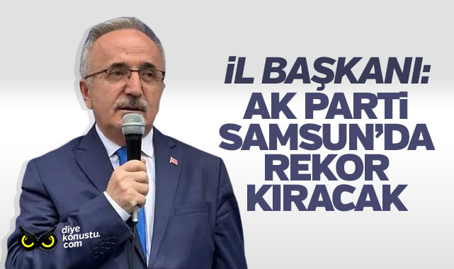 AK Parti İl Başkanı Mehmet Köse: Samsun’da rekor kıracağız