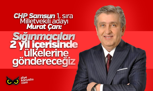 CHP Milletvekili Adayı Murat Çan: Sığınmacıları 2 yıl içinde göndereceğiz