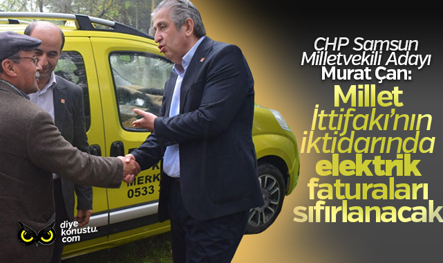 CHP Milletvekili Adayı Murat Çan: İktidarımızda elektrik faturaları sıfırlanacak