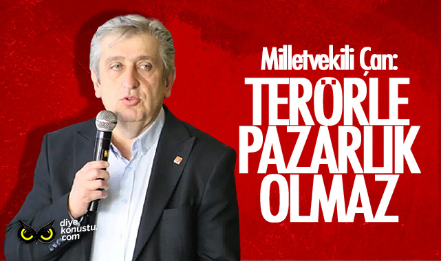 Milletvekili Murat Çan: Terörle pazarlık olmaz