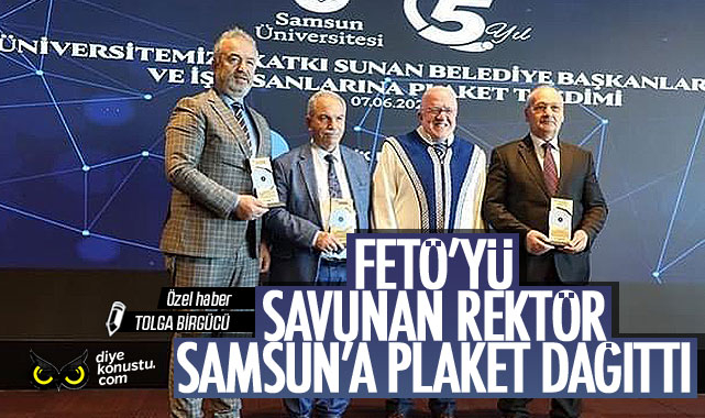FETÖ’yü savunan rektörden Samsun’da belediye başkanlarına plaket