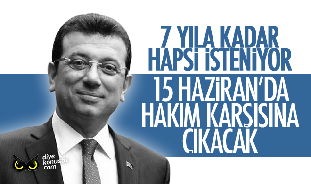 İmamoğlu hakkında 7 yıla kadar hapis cezası isteniyor: 15 Haziran’da hakim karşısına çıkacak
