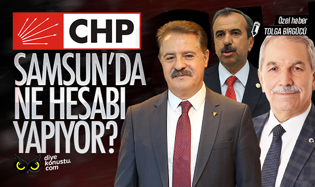Eski defterler masada: CHP Samsun’da neleri hesaplıyor?