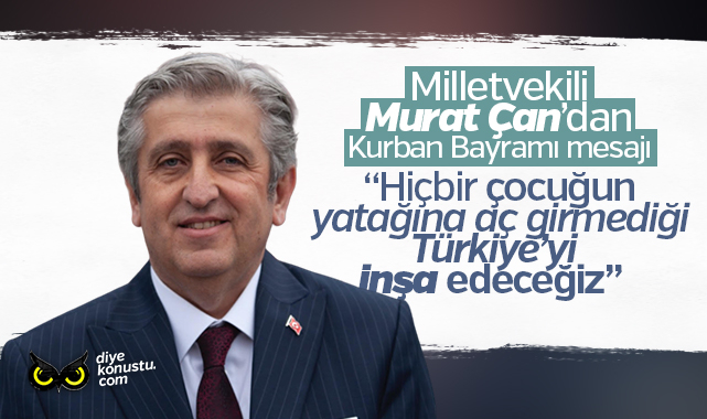 Milletvekili Murat Çan’dan bayram mesajı: Hiçbir çocuk yatağa aç girmeyecek