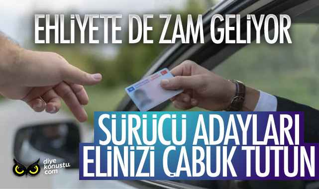 Ehliyet alacaklar elinizi çabuk tutun! Büyük zam geliyor