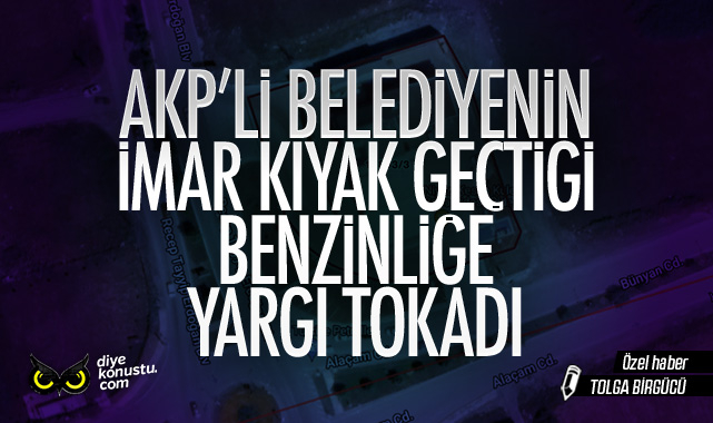 AKP’li belediyenin imar kıyağı geçtiği benzin istasyonuna yargıdan red
