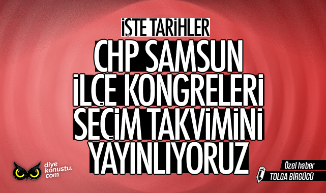 Yine ilk bizden duyun, yayınlıyoruz! İşte CHP Samsun ilçe kongre seçim takvimi