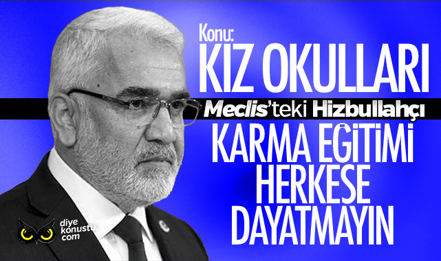 Meclis’teki Hizbullahçı’dan ‘Kız okulları’na destek: Karma eğitimi herkese dayatmayın