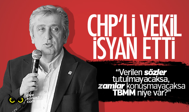 CHP’li vekil isyan etti: Zamlar konuşmayacaksa TBMM niye var?