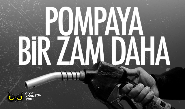 Pompaya bir zam daha!