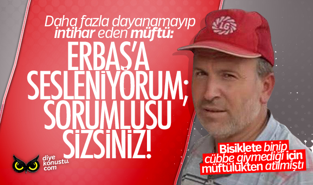 Türkiye’de ilk kez bir müftü intihar etti: Erbaş’a sesleniyorum; sorumlu sizsiniz!