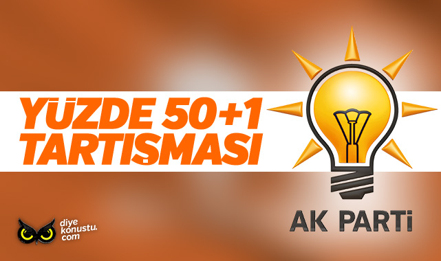 AKP’de yüzde 50+1 tartışması