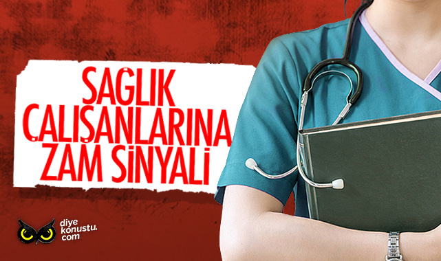 Sağlık çalışanlarına zam sinyali