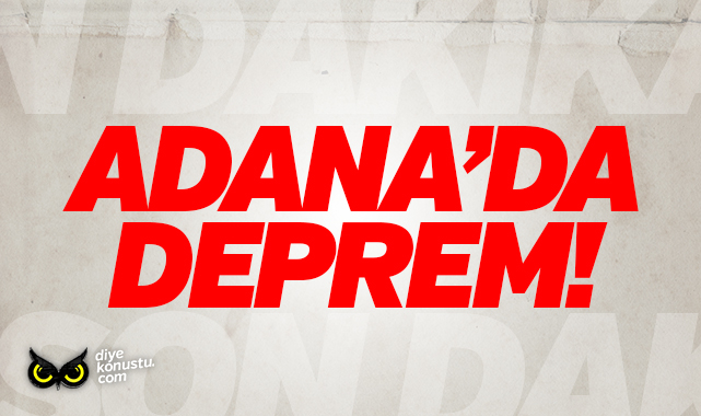 Adana’da deprem!