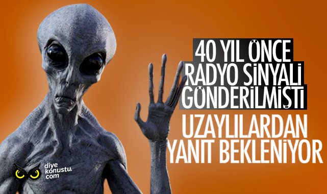 40 yıl önce mesaj gönderilmişti: Uzaylılardan mesaj bekleniyor
