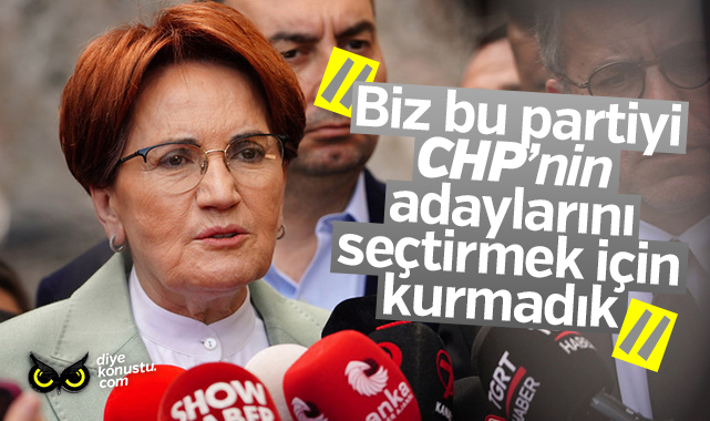 Akşener: Biz bu partiyi CHP’nin adaylarını seçtirmek için kurmadık