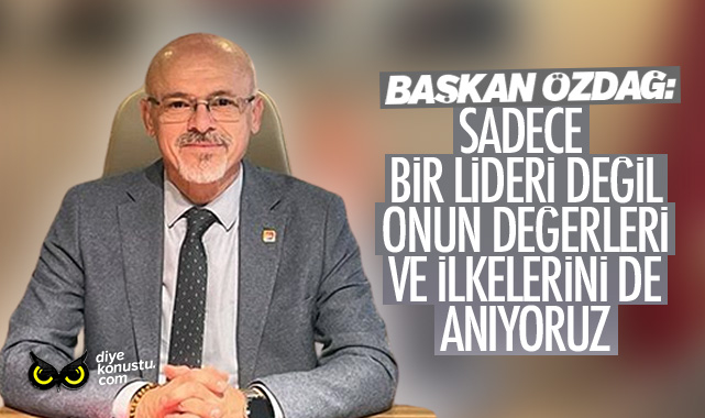 CHP İl Başkanı: Sadece bir lideri değil, onun değerleri ve ilkelerini de anıyoruz