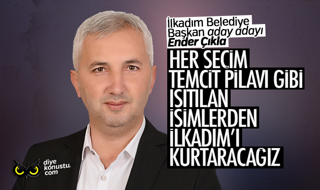 Erdoğan Tok ve Necattin Demirtaş’ı isim vermeden vurdu… Çıkla: İlkadım temcit pilavı gibi ısıtılan isimlerden bıktı