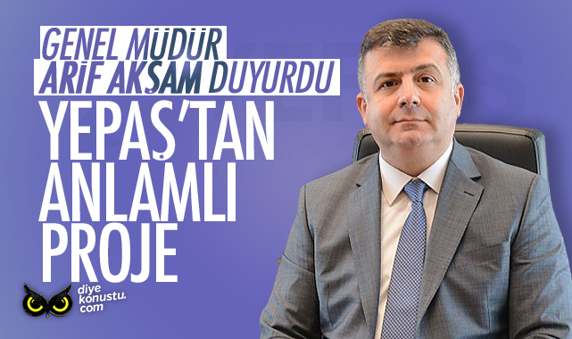 YEPAŞ Genel Müdürü açıkladı… Anlamlı projeye imza attılar…