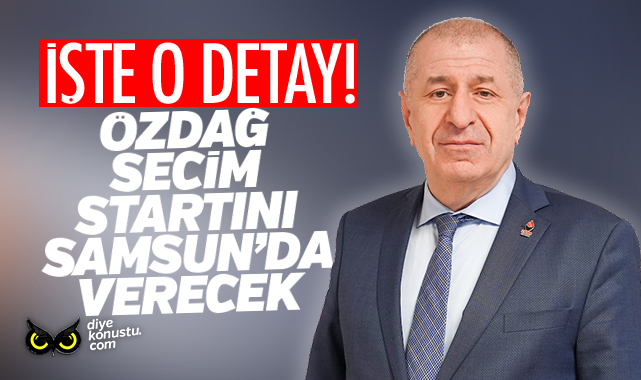 İşte o detay! Özdağ seçim startını Samsun’da verecek…