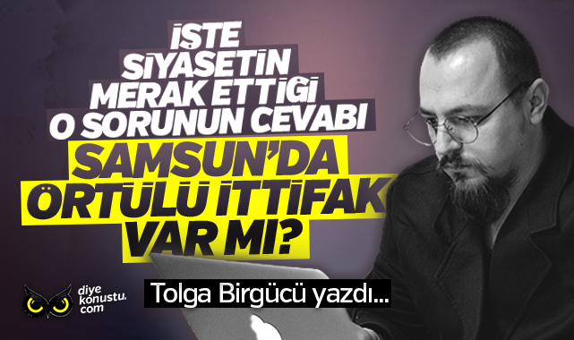 Samsun siyasetinin merak ettiği soruyu sorduk… CHP ve İYİ Parti örtülü ittifak halinde mi?