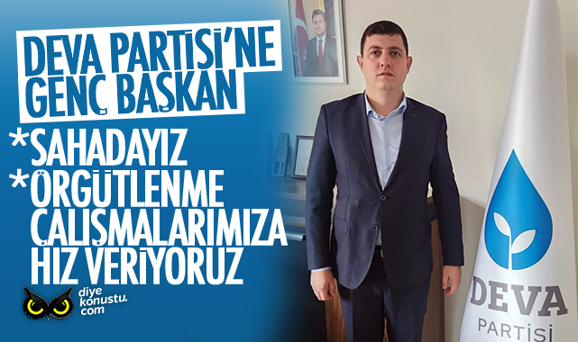 DEVA’nın genç başkanı: Örgütlenme çalışmalarına hız veriyoruz