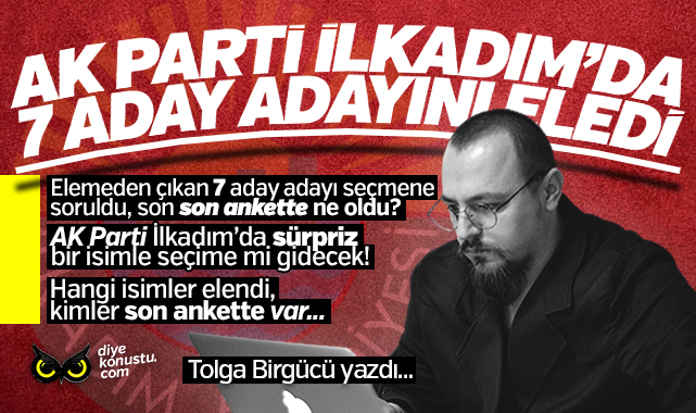 Tolga Birgücü yazdı: AK Parti İlkadım’da 14 isimden 7’sini eledi… Son ankette ne oldu? Yeni bir anket daha yapılacak…