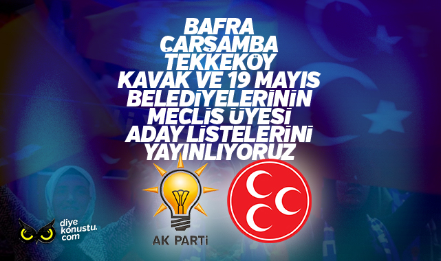 İşte Cumhur İttifakı’nın Bafra, Çarşamba, Tekkeköy, Kavak ve 19 Mayıs Belediyesi meclis üyesi aday listesi…