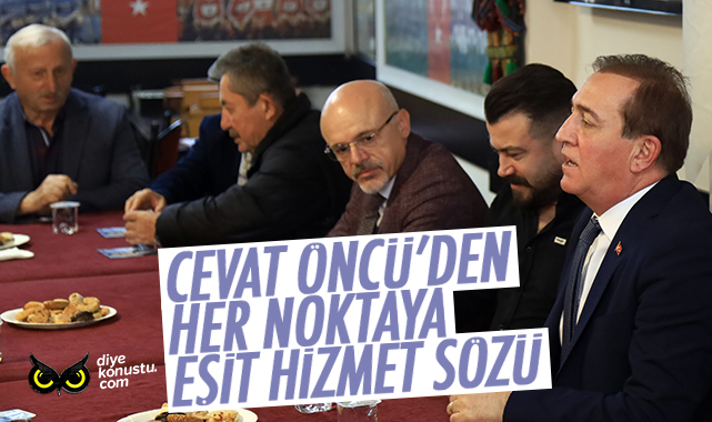 Cevat Öncü’den ‘her noktaya eşit hizmet’ sözü