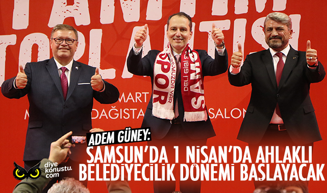 Adem Güney: Samsun’da ahlaklı belediyecilik dönemi başlatacağız