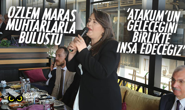 Özlem Maraş muhtarlarla buluştu: Atakum’un geleceğini birlikte inşa edeceğiz