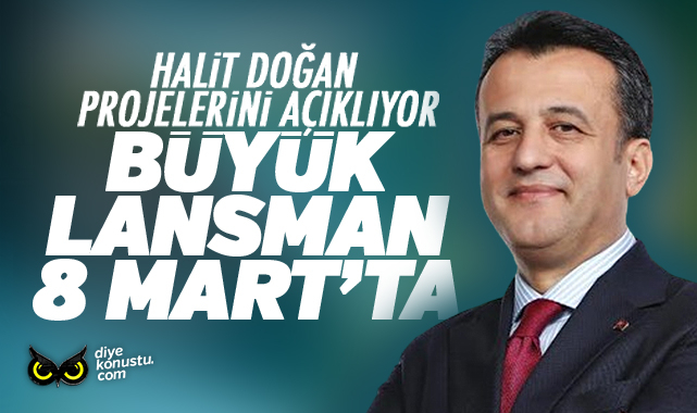 Halit Doğan projelerini açıklıyor… Büyük proje lansmanı 8 Mart’ta…