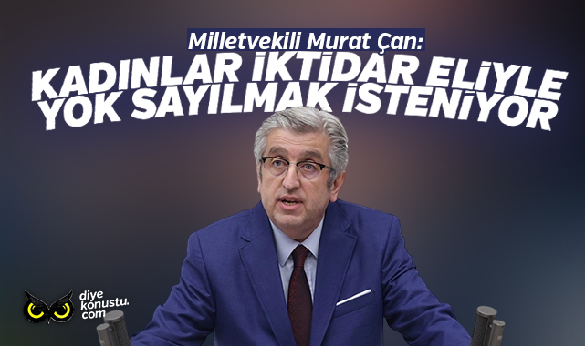 Milletvekili Çan: Kadınlar iktidar eliyle yok sayılmak isteniyor