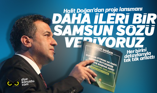 Halit Doğan projelerini açıkladı: Daha ileri bir Samsun sözü veriyoruz