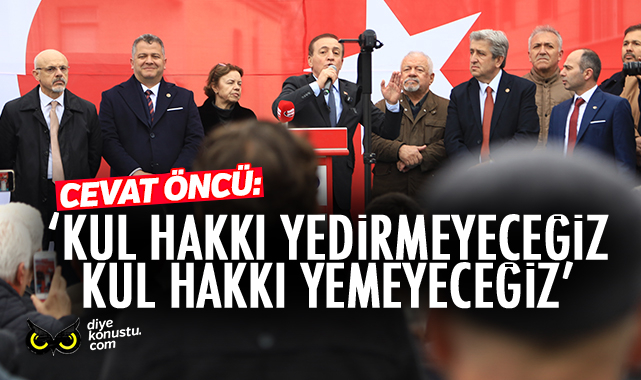Öncü: Kul hakkı yedirmeyeceğiz, yemeyeceğiz