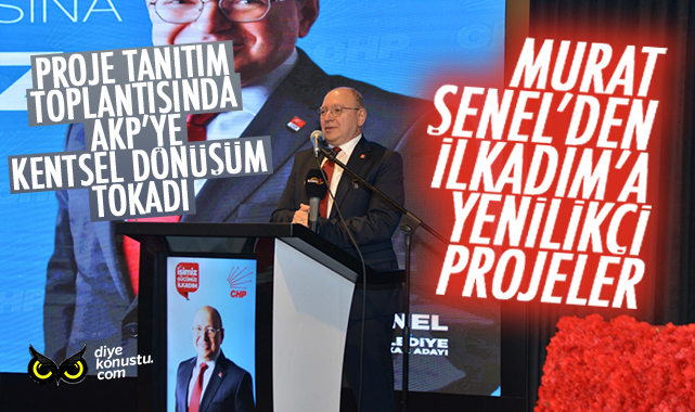 Şenel’den İlkadım için yenilikçi projeler… Proje tanıtım toplantısında AKP’yi yerden yere vurdu…