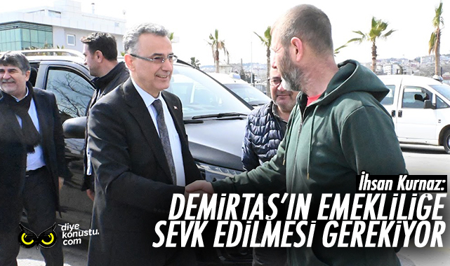 İhsan Kurnaz: Demirtaş’ın emekliliğe sevk edilmesi gerekiyor
