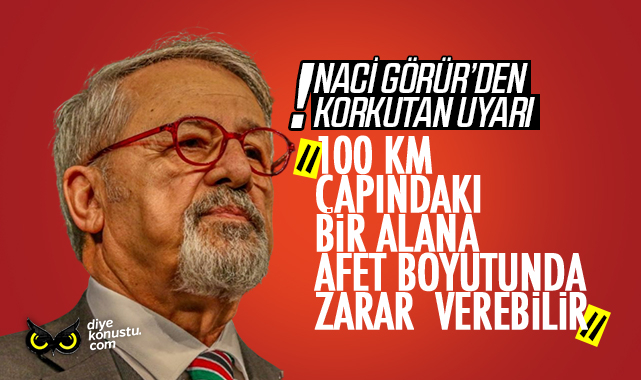 Korkutan uyarı! Naci görür: 100 kilometre çapındaki bir alana zarar verebilir