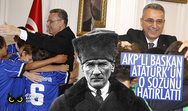 AKP’li başkan Atatürk’ün o sözünü hatırlattı