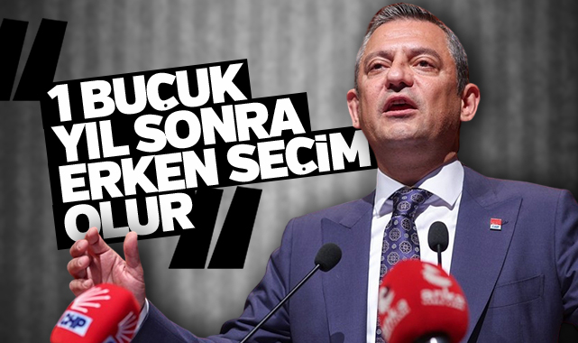 CHP lideri: 1 buçuk yıl sonra erken seçim olabilir